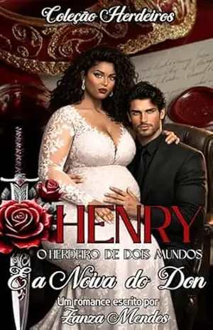 HENRY O HERDEIRO DE DOIS MUNDOS E A NOIVA DO DON (COLEÇÃO HERDEIROS Livro 1) - ZANZA  MENDES