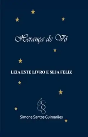 Herança de vó: Leia este livro e seja feliz – Simone Santos Guimarães