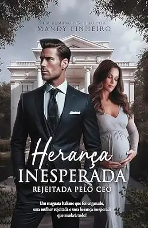 Herança Inesperada: Rejeitada Pelo CEO – Mandy  Pinheiro