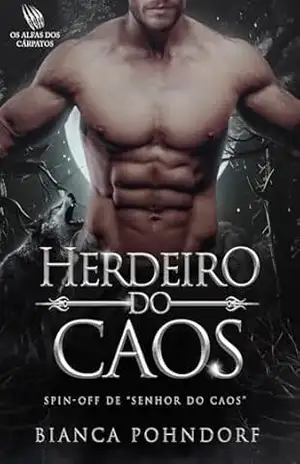 Herdeiro do Caos: Os Alfas dos Cárpatos – Bianca  Pohndorf