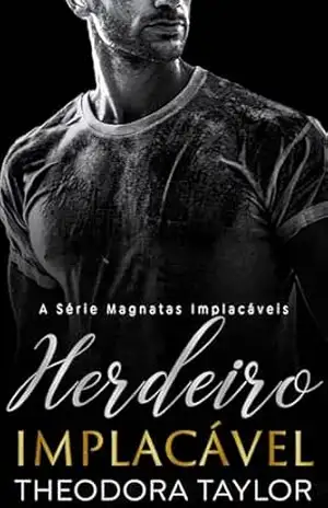Herdeiro Implacável: Parte 1 de HOLT: Dueto Implacável (Magnatas Implacáveis) – Theodora Taylor