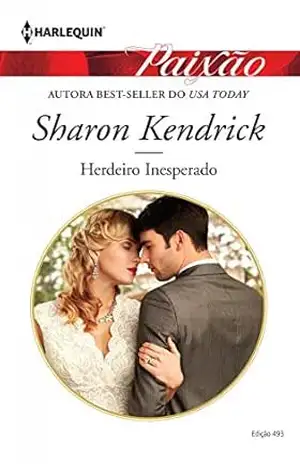 Herdeiro Inesperado (Harlequin Paixão Livro 493) – Sharon Kendrick
