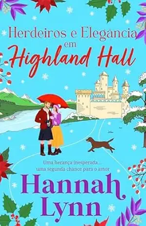 Herdeiros e Elegância em Highland Hall: Uma comédia romântica aconchegante ambientada nas Highlands escocesas (A série Highland Hall Livro 2) – Hannah Lynn
