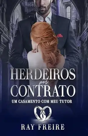 Herdeiros por contrato: Um casamento com meu tutor – Ray Freire