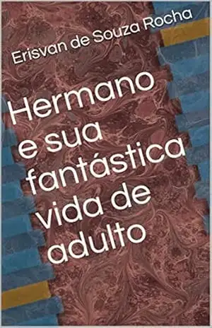 Hermano e sua fantástica vida de adulto - Erisvan de Souza Rocha
