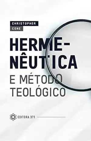 Hermenêutica e método teológico – Christopher Cone