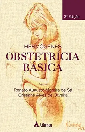 Hermógenes – Obstetrícia Básica – 3ª Edição – Renato Augusto Moreira de Sá Hermógenes – Obstetrícia Básica – 3ª Edição – Renato Augusto Moreira de Sá