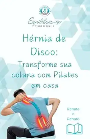 Hérnia de Disco:: Transforme Sua Coluna com Pilates em Casa (Poder Transformador do Método Pilates Livro 1) – Renata Silva