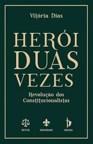 Herói Duas Vezes: Revolução dos Constitucionalistas - Vitória Dias