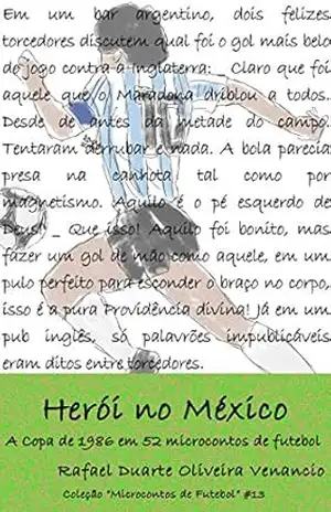 Herói no México: A Copa de 1986 em 52 microcontos de futebol – Rafael Duarte Oliveira Venancio