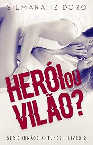HERÓI OU VILÃO? (IRMÃOS ANTUNES Livro 2) – SILMARA IZIDORO
