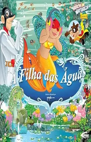 Heróis da natureza – A filha das águas – Marco Antonio Raimundo