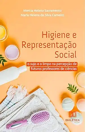 Higiene e Representação Social: o sujo e o limpo na percepção de futuros professores de ciências – Mercia Helena Sacramento