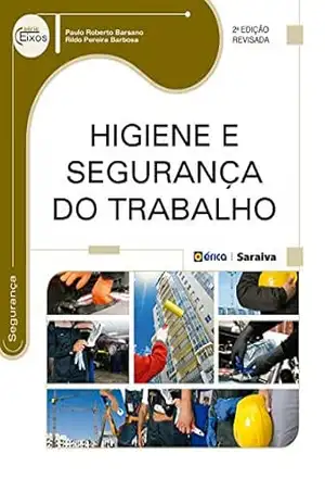 Higiene e Segurança do Trabalho (Série Eixos) - Paulo Roberto Barsano