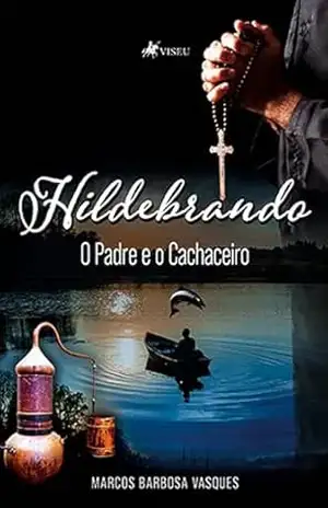Hildebrando: O Padre e o Cachaceiro – Marcos Barbosa Vasques