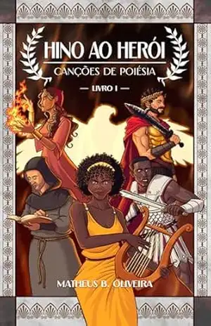 Hino ao Herói: Canções de Poiésia — Livro I – Matheus B. Oliveira
