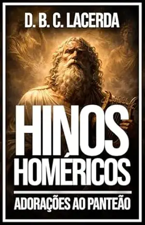 Hinos de Homero (Homéricos): Adorações ao Panteão Grego (Literatura da mitologia grega em tradução fiel Livro 15) – D. B. C. de Lacerda