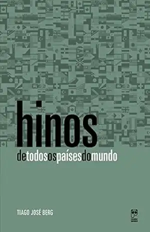 Hinos de todos os países do mundo – Tiago José Berg