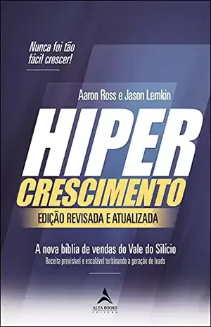 Hipercrescimento: A Nova Bíblia de Vendas do Vale do Silício - Aaron Ross