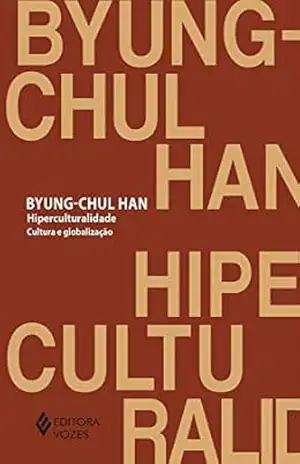 Hiperculturalidade: Cultura e globalização - Byung-Chul Han
