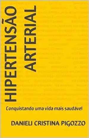 Hipertensão Arterial: Conquistando uma vida mais saudável - Danieli Cristina  Pigozzo
