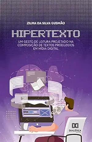 Hipertexto: um gesto de leitura projetado na composição de textos produzidos em mídia digital – Zilma da Silva Gusmão