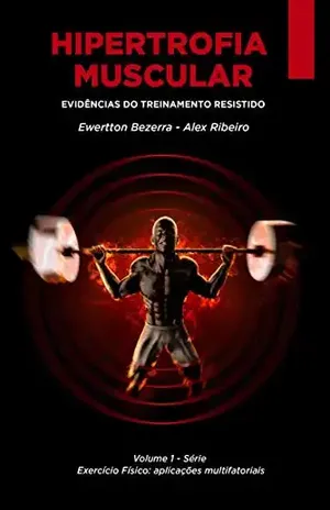 Hipertrofia Muscular: Evidências do Treinamento Resistido (Exercício físico: aplicações multifatoriais Livro 1) - Ewertton Bezerra