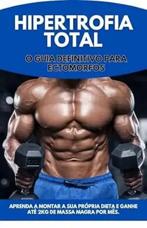 Hipertrofia Total – O guia definitivo para ectomorfos – Diego Lenz