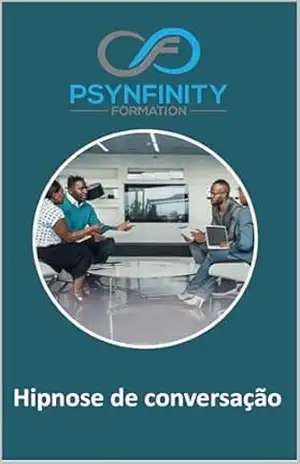Hipnose conversacional: Para gestores, políticos, líderes, advogados, terapeutas (Psynfinity Formation) – Francis PETOT