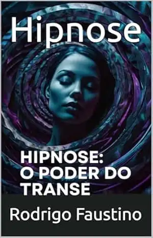 Hipnose: O Poder do Transe – Rodrigo Faustino