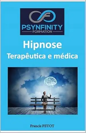 Hipnose Terapêutica e Médica: Practitioner (Psynfinity Formation) – Francis PETOT