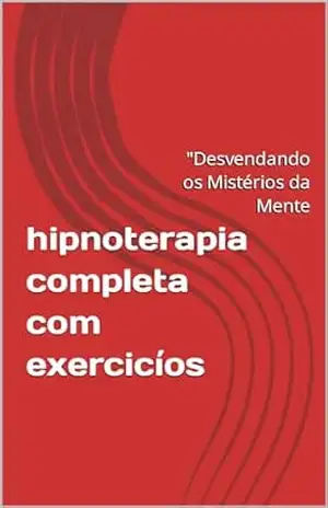 hipnoterapia completa com exercicíos: “Desvendando os Mistérios da Mente – marcia regina hipnologa  carvalho