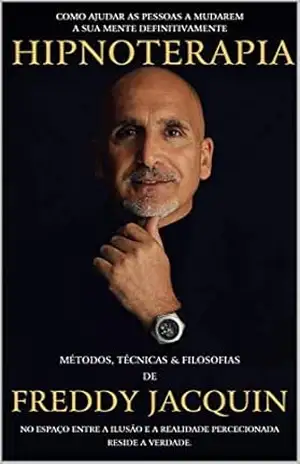 HIPNOTERAPIA: MÉTODOS, TÉCNICAS & FILOSOFIAS DE FREDDY H. JACQUIN, B.el. - Freddy Jacquin