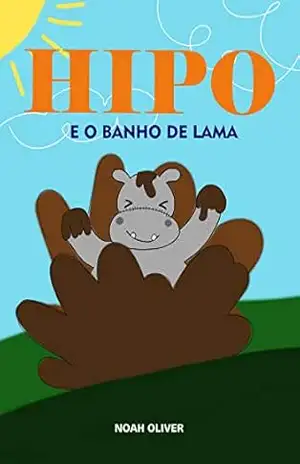 HIPO: E O BANHO DE LAMA (Histórias Infantis Livro 1) – Noah Oliver