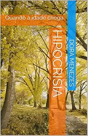 Hipocrisia: Quando a idade chega - Dora menezes