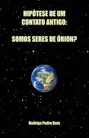 Hipótese De Um Contato Antigo: Somos Seres De Órion? – Rodrigo Pedro Bom
