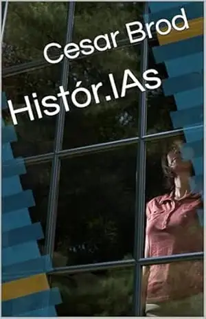 Histór.IAs: Episódios em um arco sustentado por histórias pessoais com tecnologia (Inteligência Artificial para Gente como a Gente) - Cesar Brod