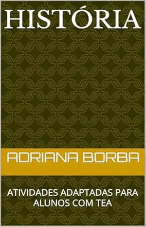 HISTÓRIA: ATIVIDADES ADAPTADAS PARA ALUNOS COM TEA – ADRIANA BRITO