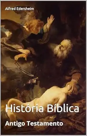 História Bíblica: Antigo Testamento - Alfred Edersheim