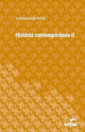 História contemporânea II (Série Universitária) – José Aparecido Rolon