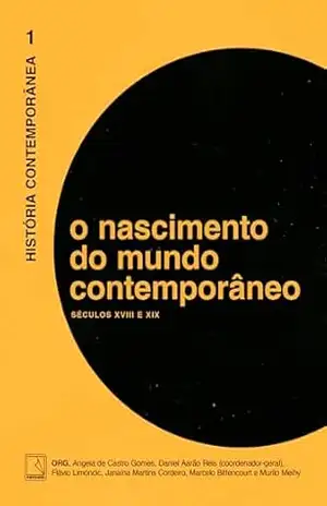 História Contemporânea: O nascimento do mundo contemporâneo (Vol. 1) (História Contemporanêa) – Daniel Aarão Reis