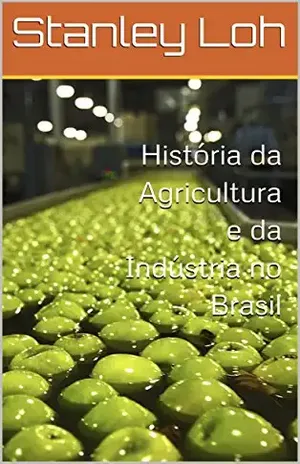 História da Agricultura e da Indústria no Brasil – Stanley Loh