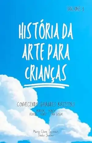 História da Arte para Crianças: Conhecendo Grandes Artistas – Maria Clara Tassinari