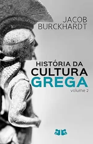 História da Cultura Grega: Volume 2 – Jacob Burckhardt