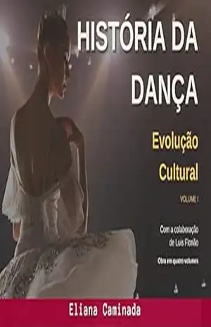 HISTÓRIA DA DANÇA – VOLUME I: Evolução Cultural – Eliana Caminada