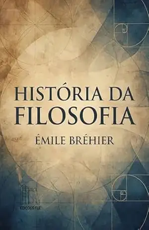 História da Filosofia: Volume Único (texto integral) - Émile Bréhier