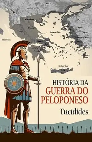 História da Guerra do Peloponeso – Tucídides Filho de Oloro