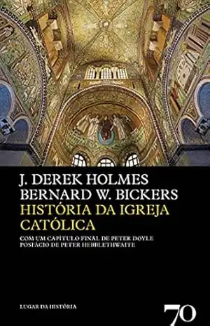 História da Igreja Católica – 2ª Edição – J. Derek Holmes