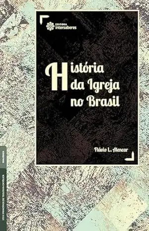 História da Igreja no Brasil - Flávio Lemos Alencar