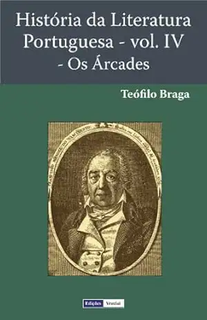 História da Literatura Portuguesa – Os Árcades – Teófilo Braga